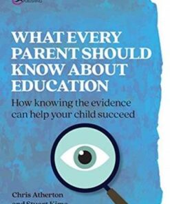 What Every Parent Should Know About Education: How knowing the facts can help your child succeed - Chris Atherton - 9781913063139
