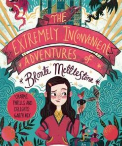 The Extremely Inconvenient Adventures of Bronte Mettlestone - Jaclyn Moriarty - 9781913101053