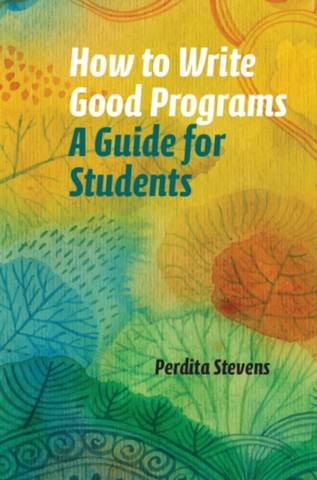 How to Write Good Programs: A Guide for Students - Perdita Stevens - 9781108789875
