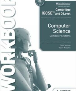 Cambridge IGCSE and O Level Computer Science Computer Systems Workbook - David Watson - 9781398318496