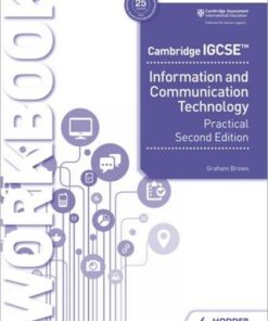 Cambridge IGCSE Information and Communication Technology Practical Workbook Second Edition - Graham Brown - 9781398318519