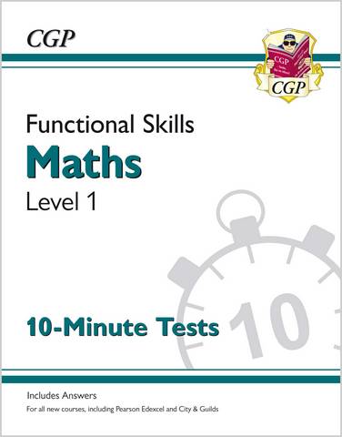 New Functional Skills Maths Level 1 - 10 Minute Tests (for 2020 & beyond) - CGP Books - 9781789084849
