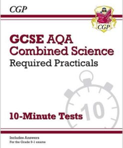 New Grade 9-1 GCSE Combined Science: AQA Required Practicals 10-Minute Tests (includes Answers) - CGP Books - 9781789085105