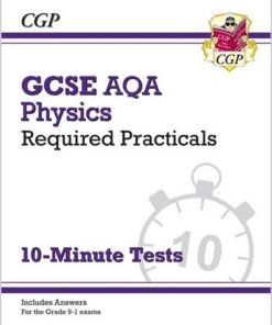 New Grade 9-1 GCSE Physics: AQA Required Practicals 10-Minute Tests (includes Answers) - CGP Books - 9781789085129