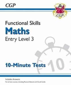 New Functional Skills Maths Entry Level 3 - 10 Minute Tests (for 2020 & beyond) - CGP Books - 9781789085686
