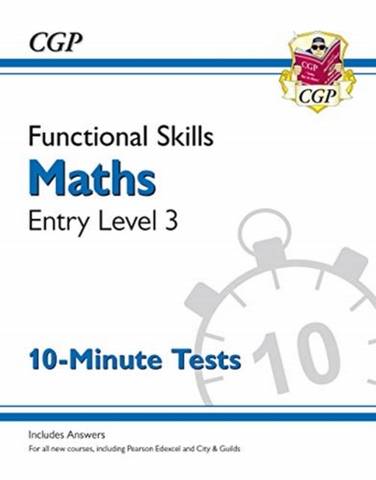 New Functional Skills Maths Entry Level 3 - 10 Minute Tests (for 2020 & beyond) - CGP Books - 9781789085686