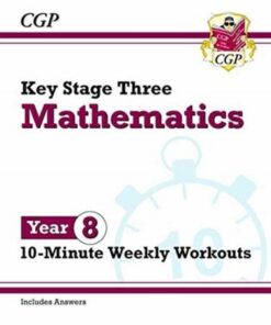 New KS3 Maths 10-Minute Weekly Workouts - Year 8 - CGP Books - 9781789085754
