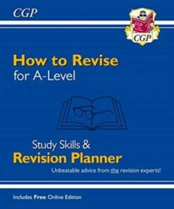 How to Revise for A-Level: Study Skills & Planner (inc Online Edition) - CGP Books - 9781789086270