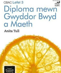 CBAC Lefel 3 Diploma mewn Gwyddor Bwyd a Maeth (WJEC Level 3 Diploma in Food Science and Nutrition) - Dr Anita Tull - 9781913963125