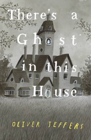 There's a Ghost in this House - Oliver Jeffers - 9780008298357