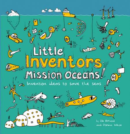 Little Inventors Mission Oceans!: Invention ideas to save the seas - Dominic Wilcox - 9780008382919