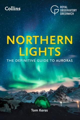 Northern Lights: The definitive guide to auroras - Tom Kerss - 9780008465551