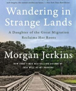 Wandering in Strange Lands: A Daughter of the Great Migration Reclaims Her Roots - Morgan Jerkins - 9780062873064