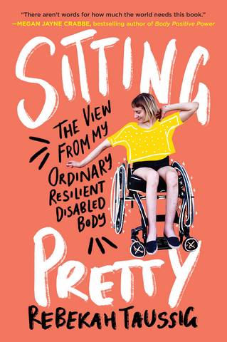 Sitting Pretty: The View from My Ordinary Resilient Disabled Body - Rebekah Taussig - 9780062936806