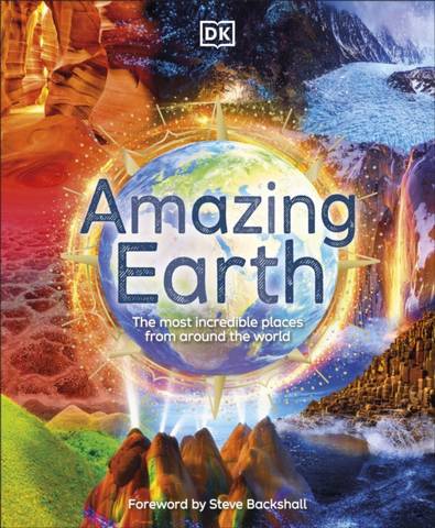 Amazing Earth: The Most Incredible Places From Around The World - DK - 9780241459454