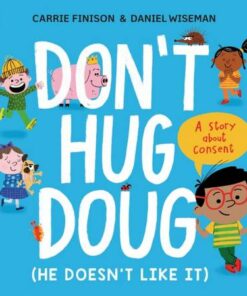 Don't Hug Doug (He Doesn't Like It): A story about consent - Carrie Finison - 9780241527573