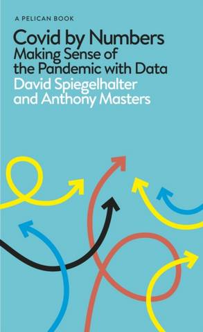 Covid By Numbers: Making Sense of the Pandemic with Data - David Spiegelhalter - 9780241547731