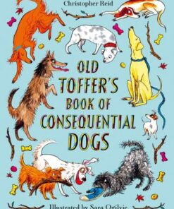 Old Toffer's Book of Consequential Dogs - Christopher Reid - 9780571334100