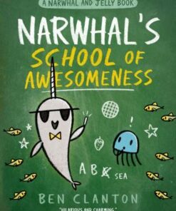 Narwhal's School of Awesomeness (A Narwhal and Jelly Book