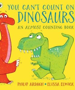 You Can't Count on Dinosaurs: An Almost Counting Book - Philip Ardagh - 9781406384888