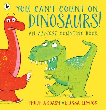 You Can't Count on Dinosaurs: An Almost Counting Book - Philip Ardagh - 9781406384888