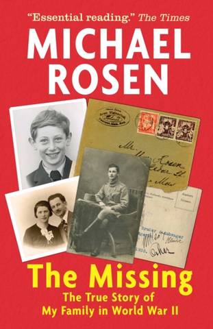 The Missing: The True Story of My Family in World War II - Michael Rosen - 9781406395594