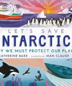 Let's Save Antarctica: Why we must protect our planet - Catherine Barr - 9781406395952
