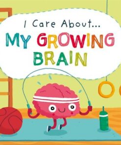 I Care About: My Growing Brain - Liz Lennon - 9781445171906