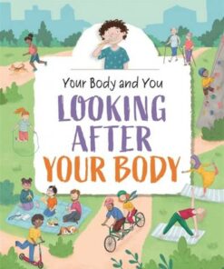 Your Body and You: Looking After Your Body - Anita Ganeri - 9781445175362
