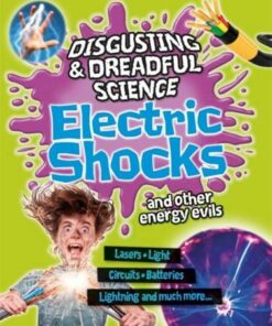Disgusting and Dreadful Science: Electric Shocks and Other Energy Evils - Anna Claybourne - 9781445181714