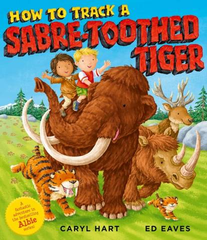 How to Track a Sabre-Toothed Tiger - Caryl Hart - 9781471189593