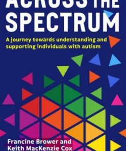 Across the Spectrum: A journey towards understanding and supporting individuals with autism - Francine Brower (Education Consultant