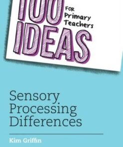 100 Ideas for Primary Teachers: Sensory Processing Differences - Kim Griffin - 9781472986948