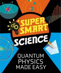 Super Smart Science: Quantum Physics Made Easy - Dr Vincent Tobin - 9781526313362