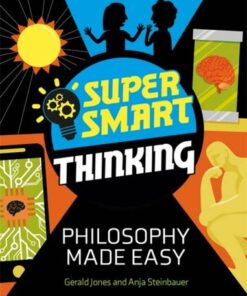 Super Smart Thinking: Philosophy Made Easy - Gerald Jones - 9781526313461
