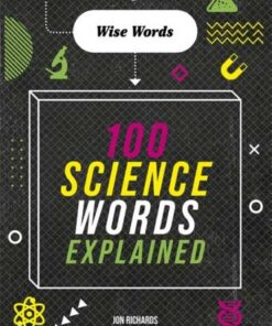 Wise Words: 100 Science Words Explained - Jon Richards - 9781526316691