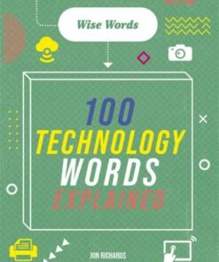 Wise Words: 100 Technology Words Explained - Jon Richards - 9781526316998