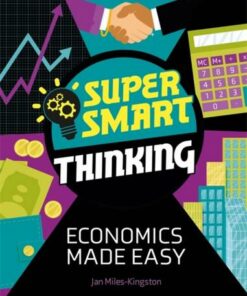 Super Smart Thinking: Economics Made Easy - Jan Miles-Kingston - 9781526317209
