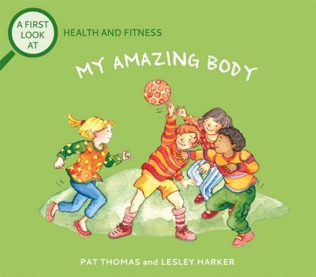 A First Look At: Health and Fitness: My Amazing Body - Pat Thomas - 9781526317605
