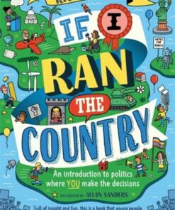 If I Ran the Country: An introduction to politics where YOU make the decisions - Rich Knight - 9781526363725