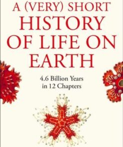 A (Very) Short History of Life On Earth: 4.6 Billion Years in 12 Chapters - Henry Gee - 9781529060560