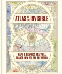 Atlas of the Invisible: Maps & Graphics That Will Change How You See the World - James Cheshire - 9781846149719