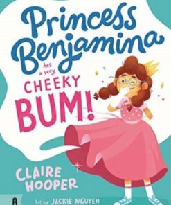 Princess Benjamina Has a Very Cheeky Bum - Claire Hooper - 9781911679134