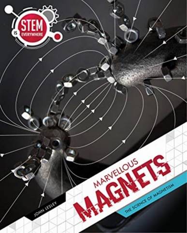 STEM is Everywhere: Marvellous Magnets - John Lesley - 9781925860863