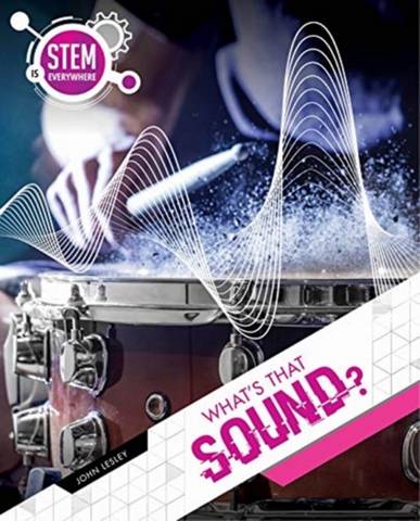 STEM is Everywhere: What's That Sound? - John Lesley - 9781925860900