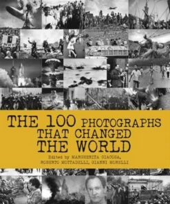 100 Photographs That Changed the World - Federica Guarnieri - 9788854410800