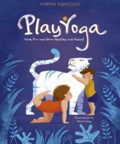Play Yoga: Have Fun and Grow Healthy and Happy! - Lorena Pajalunga Valentina - 9788854411111