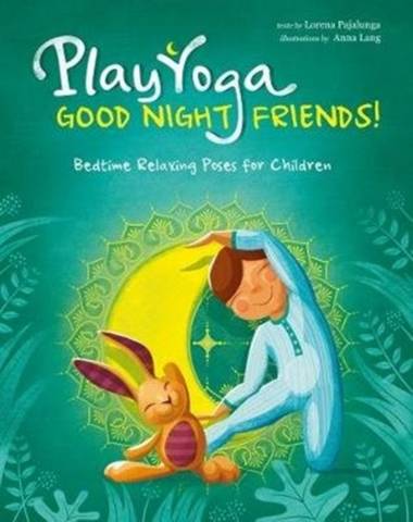 Play Yoga: Good Night Friends: Bedtime Relaxing Poses for Children - Lorena Pajalunga - 9788854412705