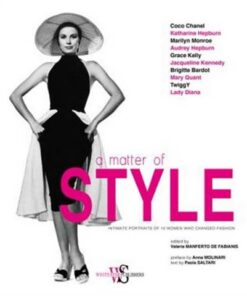 A Matter of Style: Intimate Portraits of 10 Women Who Changed Fashion - Paola Saltari - 9788854413078