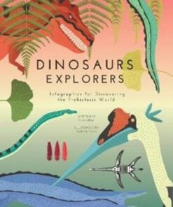 Dinosaurs Explorers: Infographics for Discovering the Prehistoric World - Cristina Banfi - 9788854415782